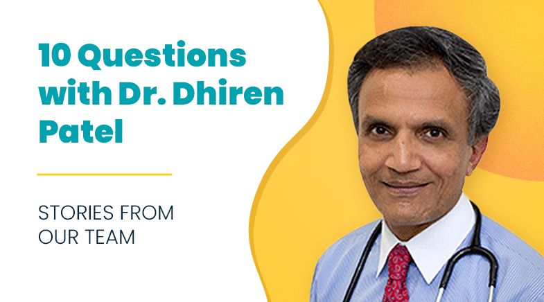 10 Questions with Dr. Dhiren Patel