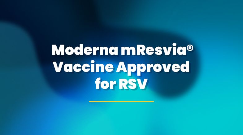 Moderna mResvia® Vaccine Approved for RSV